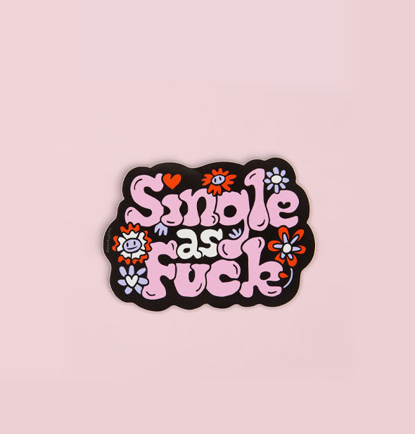 Sticker with black background and floral accents says, "Single as Fuck" in pink and white bubble lettering