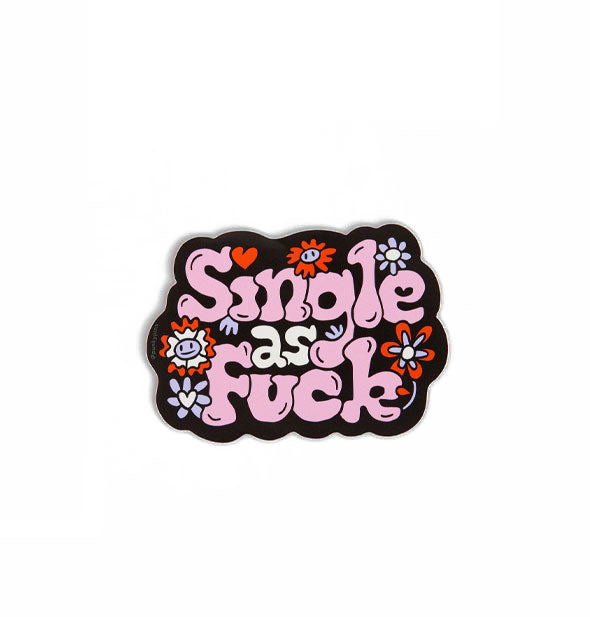 Sticker with black background and floral accents says, "Single as Fuck" in pink and white bubble lettering