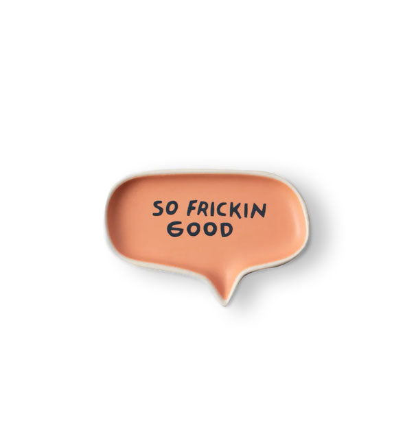 Salmon-colored word bubble tray says, "So frickin good" in dark blue lettering