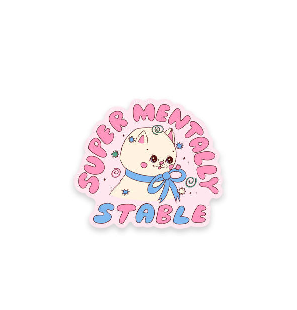 Sticker features illustration of a white kitten in a blue bow surrounded by swirls and stars and the words, "Super mentally stable" in large bubble lettering