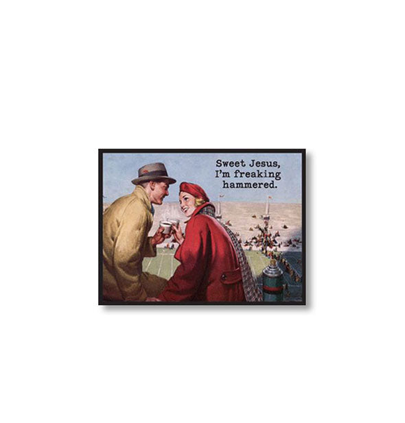 Rectangular magnet with image of a retro couple sharing a drink at a sporting event is captioned, "Sweet Jesus, I'm freaking hammered."