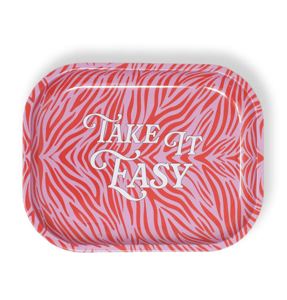 Rectangular tray with rounded corners and a pink and red zebra stripe print says, "Take It Easy" in white lettering