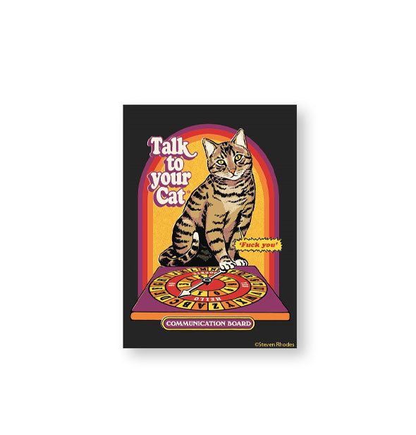 Rectangular magnet featuring illustration of a cat sitting with one paw on a letter wheel says, "Talk to Your Cat" at the top left, "Communication Board" in a label below, and jagged yellow speech bubble that says, "Fuck You" inside
