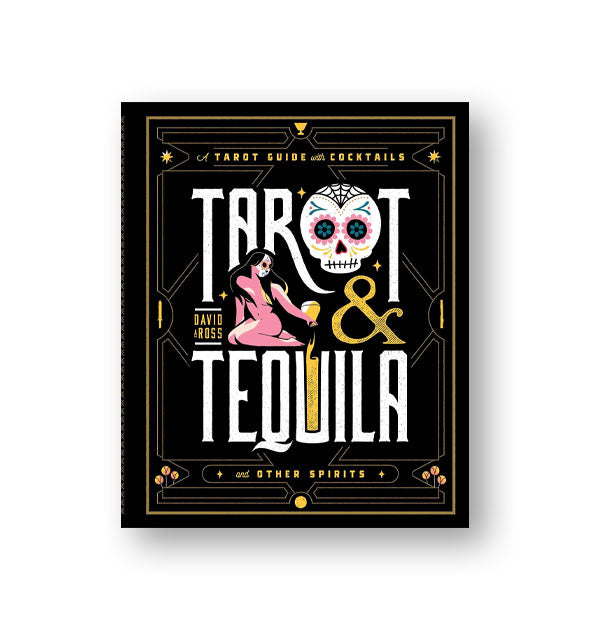 Black cover of Tarot & Tequila features white and gold lettering accented by a sugar skull design