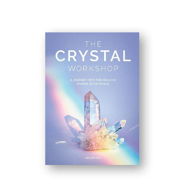 Cover of The Crystal Workshop: A Journey Into the Healing Power of Crystals features a prismatic crystal cluster photograph