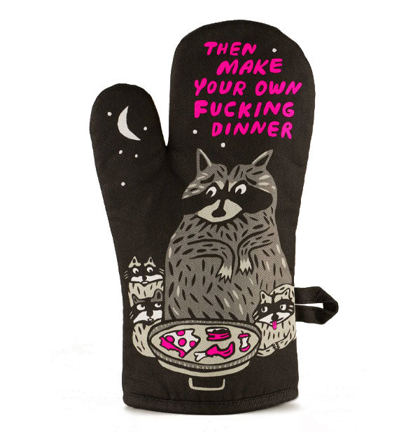 Black oven mitt features illustration of a raccoon family surrounding a trash can lid with old food in it below the words, "Then make your own fuckikng dinner" in pink lettering