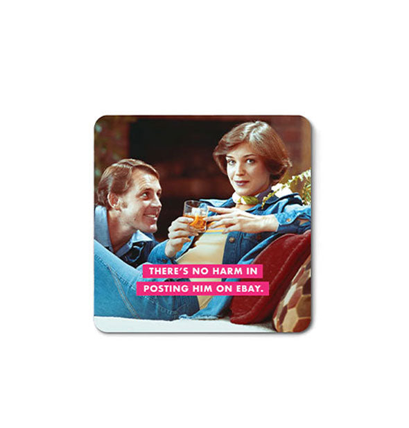 Square magnet with rounded corners features a retro photograph of a man looking at a woman who is looking at the camera and the caption, "There's no harm in posting him on eBay."