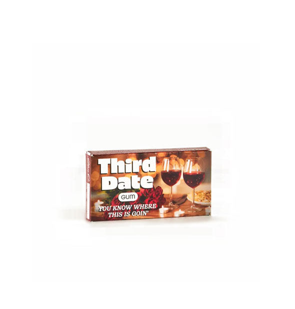 Rectangular pack of Third Date Gum features image of two glasses of red wine, a bouquet of red roses, and says, "You know where this is goin;" in smaller white lettering at the bottom