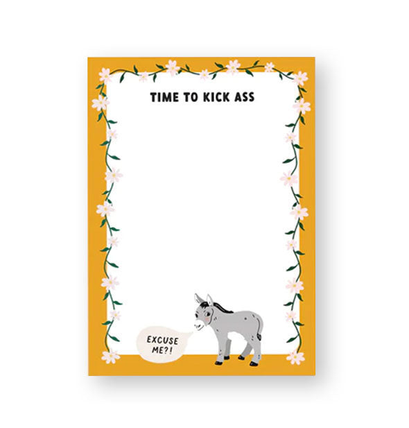 Rectangular white notepad with orange border accented with a flower vine says, "Time to Kick Ass" at the top in black lettering and features a gray donkey at the bottom saying, "Excuse me?!"