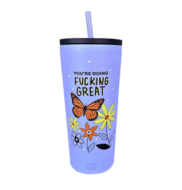 Periwinkle drink tumbler with lid and straw features illustration of flowers and a Monarch butterfly below the words, "You're doing fucking great"