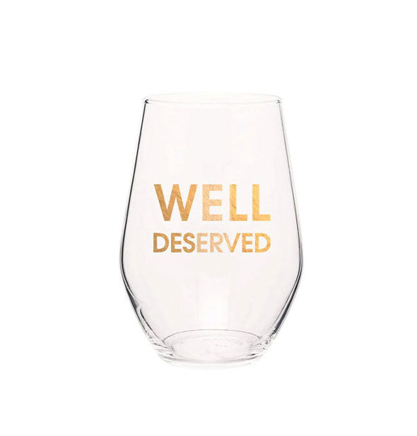 Clear stemless wine glass says, "Well Deserved" in metallic gold foil lettering