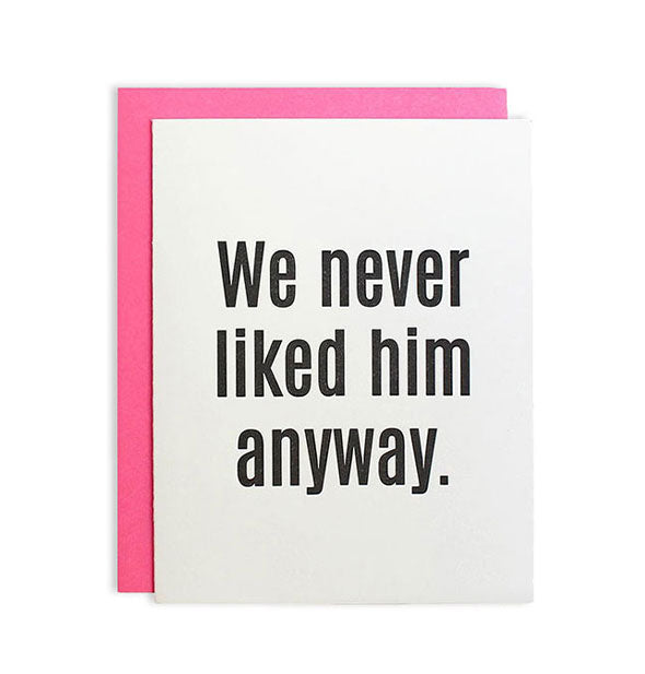 White greeting card with pink envelope behind says, "We never liked him anyway."
