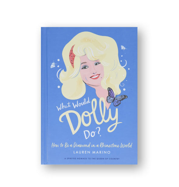 Blue cover of What Would Dolly Do?: How to Be a Diamond in a Rhinestone World by Lauren Marino with illustrated portrait of Dolly Parton and a butterfly
