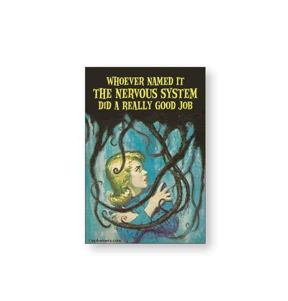 Rectangular magnet with illustration in the style of Nancy Drew book covers depicting a woman walking through creepy-looking vines says, "Whoever named it the nervous system did a really good job" in yellow lettering