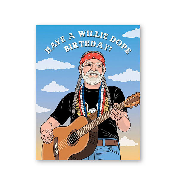 Greeting card features illustration of Willie Nelson with guitar against a background of blue sky with white clouds under the words, "Have a Willie dope birthday!" in old west-style font