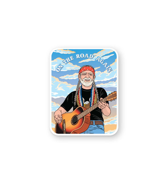 Rectangular sticker with rounded corners features an illustration of Willie Nelson wearing a red bandana, smiling and holding a guitar against a blue sky with clouds under the words, "On the road again" in white lettering