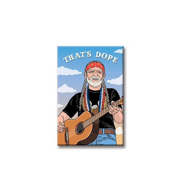 Rectangular magnet features illustration of Willie Nelson in front of a blue sky with white clouds and the words, "That's Dope"