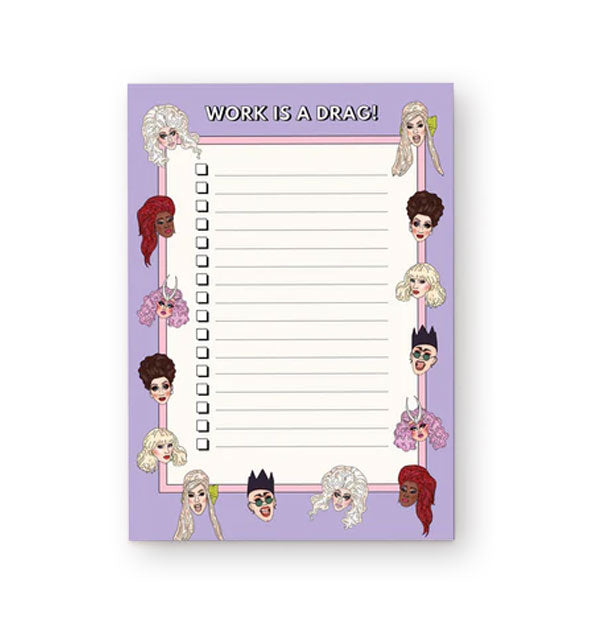 Rectangular notepad with lines and checkboxes features a border of drag queen portraits and the words, "Work Is a Drag!" a the top