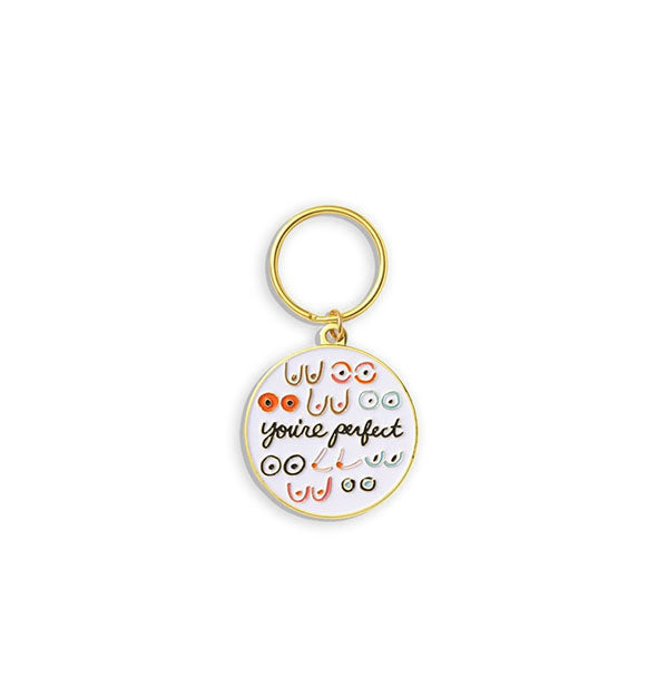 Round white enamel keychain with gold edging and hardware features a diverse array of boobies around the words, "You're perfect" in black cursive