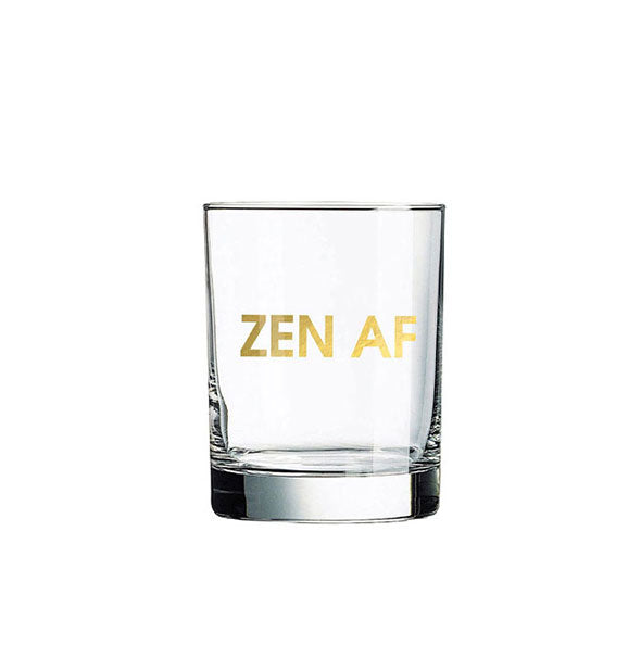 Clear rocks glass says, "Zen AF" in metallic gold foil lettering