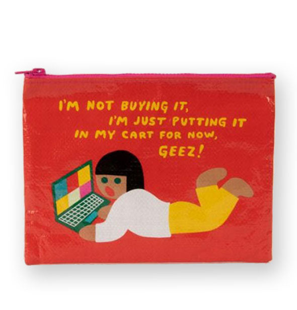 Rectangular orange pouch with illustration of cartoon girl laying in front of laptop says, "I'm not buying it, I'm just putting it in my cart for now, geez!"