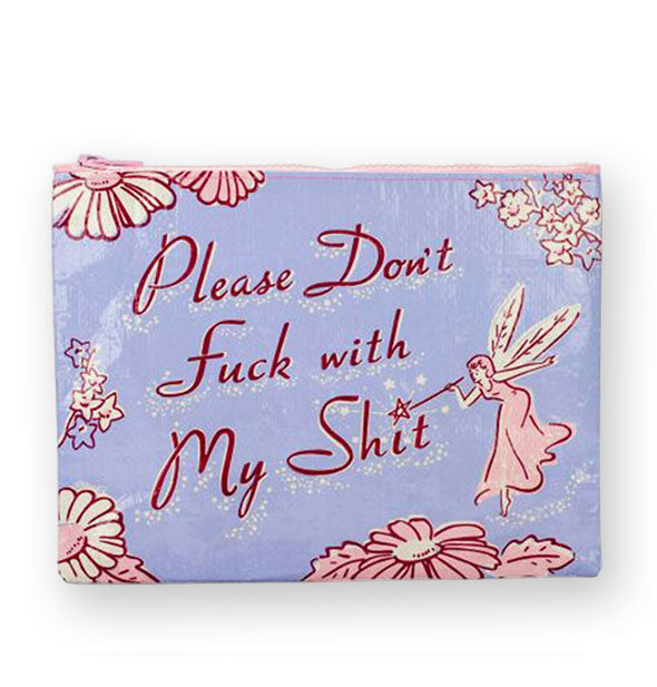 Rectangular periwinkle zip pouch features floral and fairy illustrations and says, "Please Don't Fuck with My Shit"