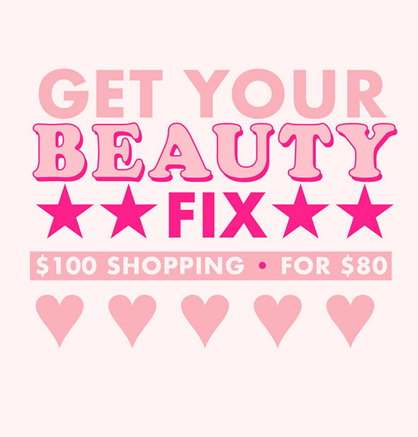 Pink text on light pink background reads, "Get Your Beauty Fix: $100 Shopping for $80" accented by hearts and stars