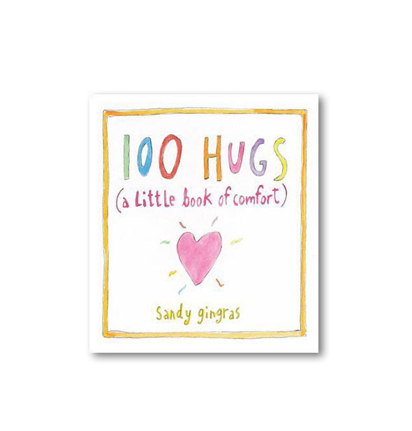 Cover of 100 Hugs: A Little Book of Comfort by Sandy Gingras