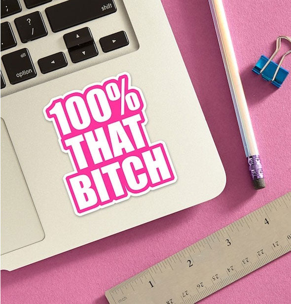 100% That Bitch sticker on laptop