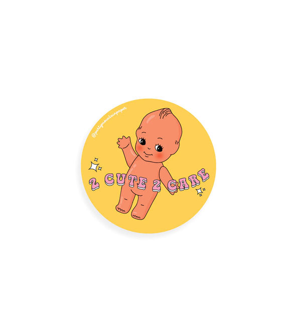 Round yellow sticker with illustration of Kewpie doll says, "2 Cute 2 Care" in pink lettering accented by white stars