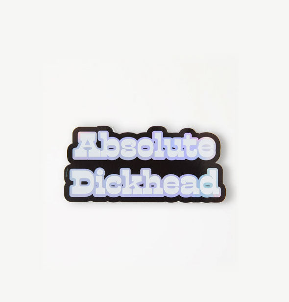 Wide sticker says, "Absolute Dickhead" in blue holographic lettering with a black border