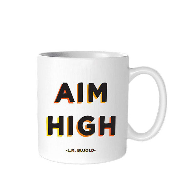 White coffee mug is printed with a quote by L.M. Bujold: "Aim high" in black lettering with multicolor shadow