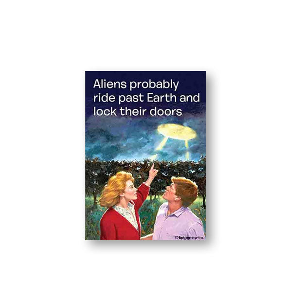 Rectangular Ephemera Inc. magnet with image of two people looking and point at a UFO in the sky says, "Aliens probably ride past Earth and lock their doors"