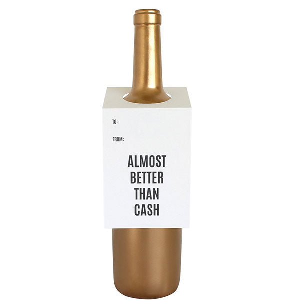 White card that says, "Almost better than cash" in black lettering hangs on the shoulder of a gold wine bottle