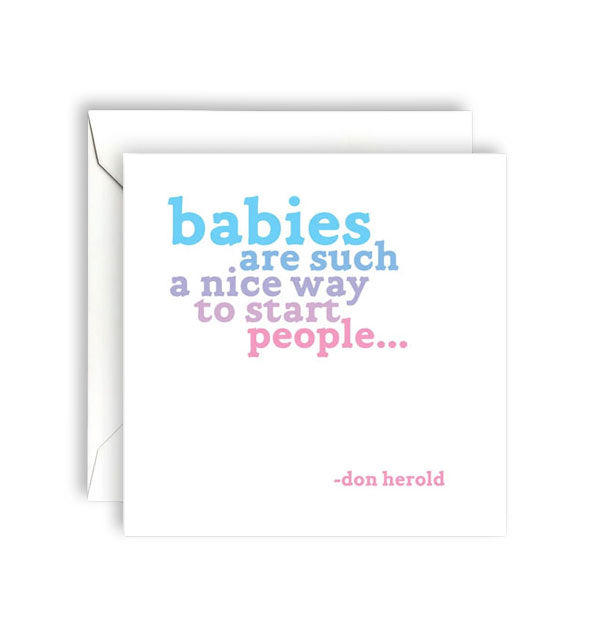 Square white greeting card with envelope is printed in pastel blue, purple, and pink lettering with a quote by Don Herold: "Babies are such a nice way to start people..."