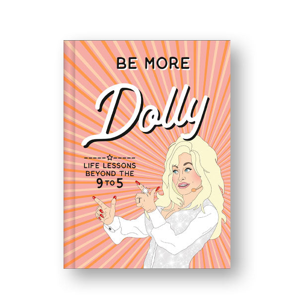 Cover of Be More Dolly: Life Lessons Beyond the 9 to 5 with radial pink, yellow, and orange striped designfeatures an illustration of Dolly Parton 
