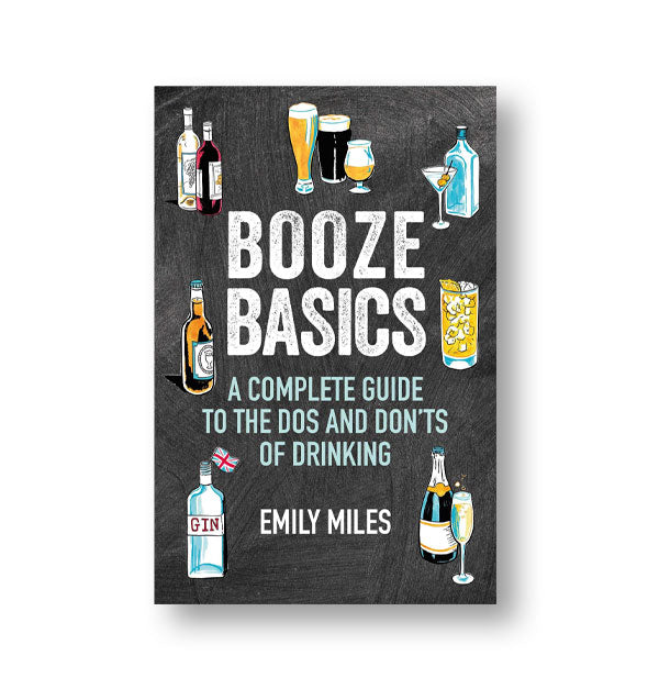Cover of Booze Basics: A Complete Guide to the Dos and Don'ts of Drinking by Emily Miles