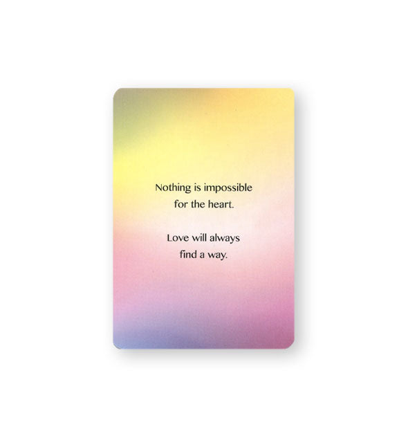 Card with soft multicolor fade effect says, "Nothing is impossible for the heart. Love will always find a way."