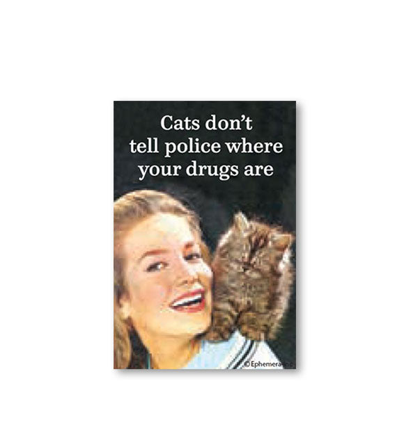 Rectangular magnet featuring image of a smiling woman with a fluffy kitten on her shoulder says, "Cats don't tell police where your drugs are"