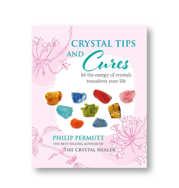 Cover of Crystal Tips and Cures: Let the Energy of Crystals Transform Your Life by Philip Permutt