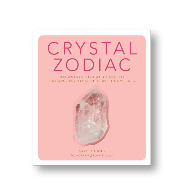 Pink and white cover of Crystal Zodiac: An Astrological Guide to Enhancing Your Life With Crystals with an image of a piece of quartz