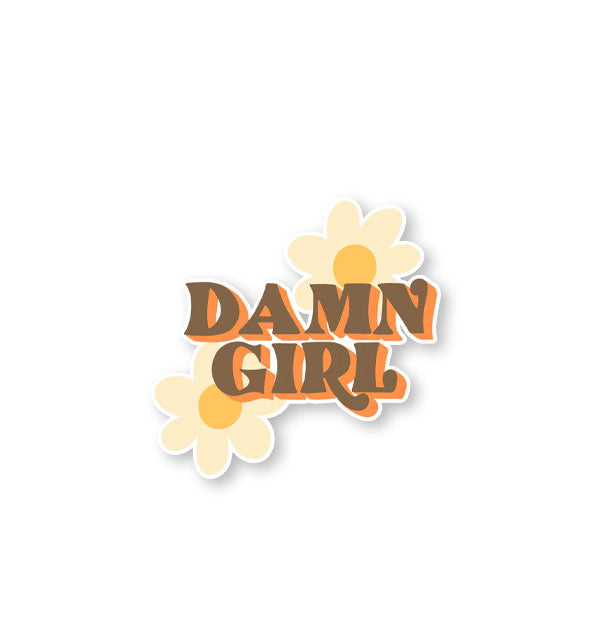 Sticker with two yellow daisy illustrations says, "Damn Girl" in the center in brown and orange retro-style lettering