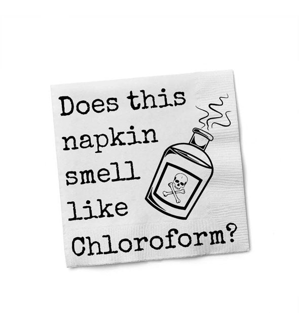 White square napkin with poison bottle graphic says, "Does this napkin smell like chloroform?"