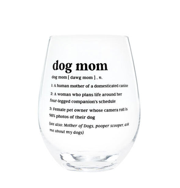 Clear stemless wine glass is printed with the dictionary definition of a Dog Mom