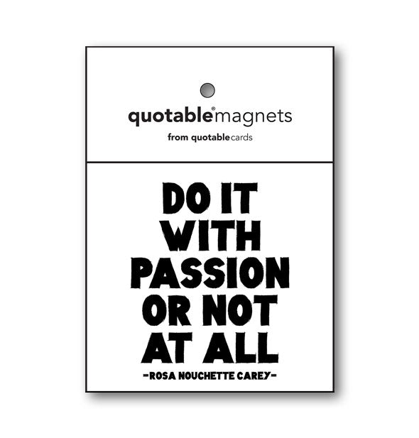 Square white Quotable magnet features words by Rosa Nouchette Carey: "Do it with passion or not at all" in black lettering