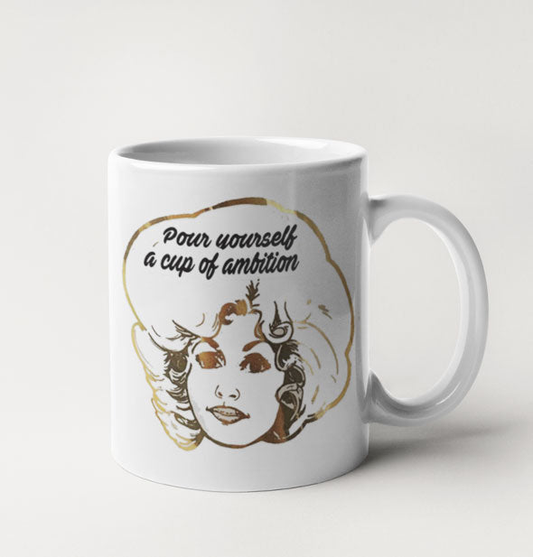 White coffee mug with gold Dolly Parton graphic says, "Pour yourself a cup of ambition"