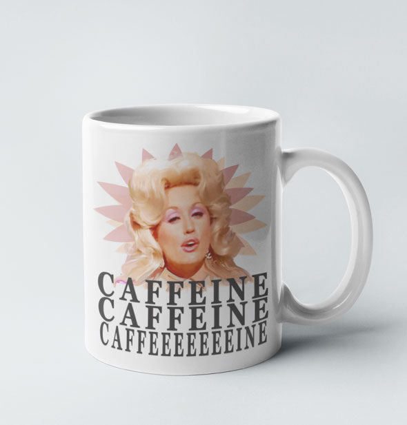 White coffee mug with image of Dolly Parton says, "Caffeine, Caffeine, Caffeeeeeeeine"