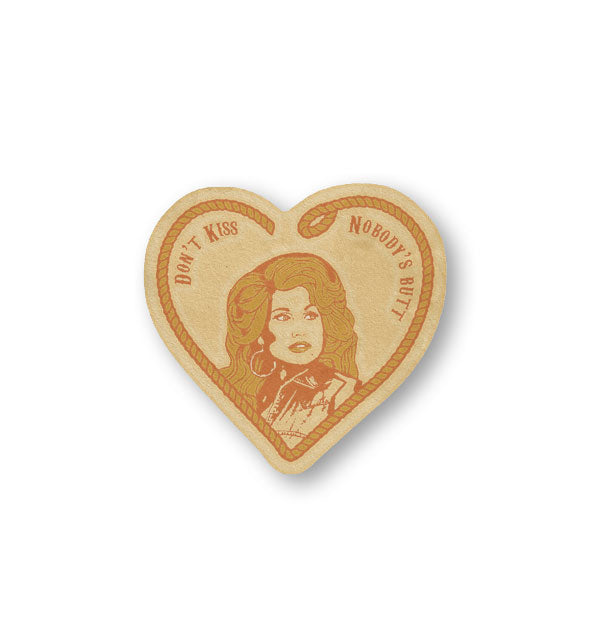 Yellowish-brown heart-shaped sticker features portrait of Dolly Parton in a rope border with the words, "Don't Kiss Nobody's Butt"