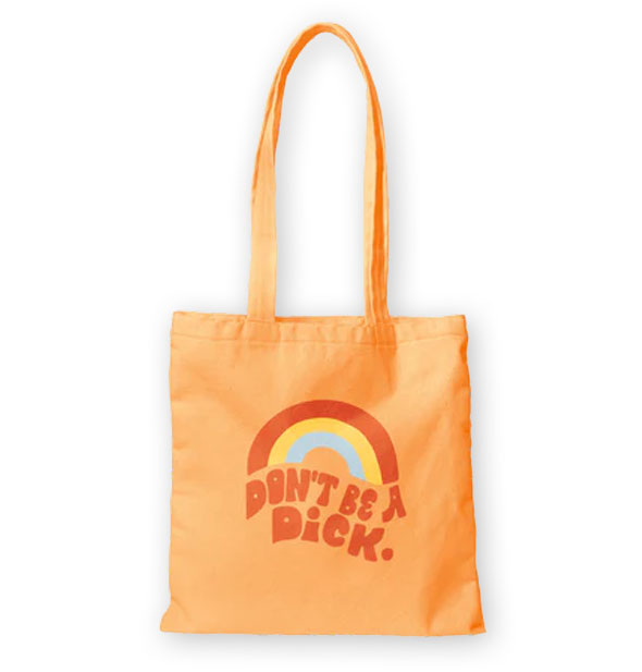 Orange canvas tote bag with long handles says, "Don't be a dick" in retro-style orange lettering with a rainbow graphic above