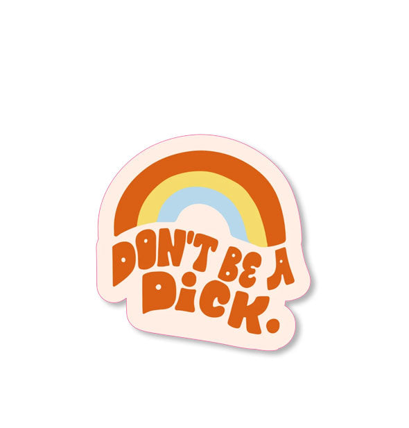 Don't Be a Dick tri-color rainbow sticker